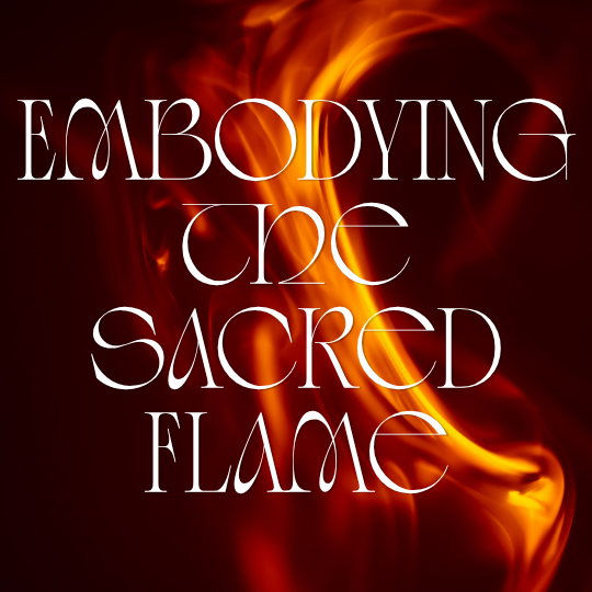 Embodying the Sacred Flame